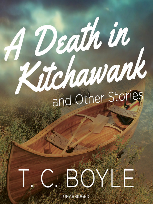 Title details for A Death in Kitchawank, and Other Stories by T. C. Boyle - Wait list
